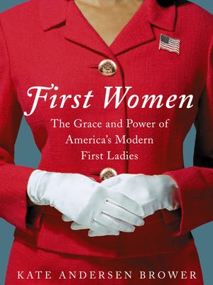 'First Women: The Grace and Power of America's Modern First Ladies' by Kate Andersen Brower